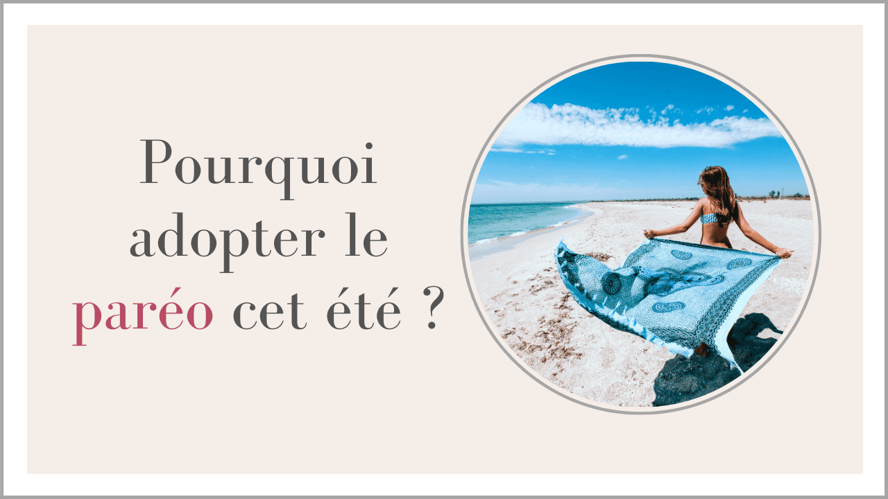 Paréo: Pourquoi l'adopter cet été ?