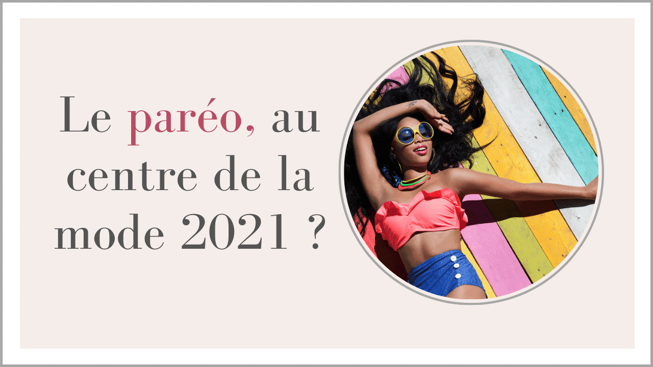 Le pareo, au centre de la mode en 2021 ?