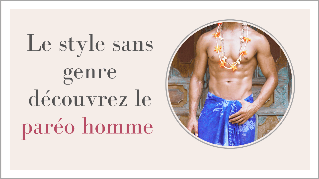 La paréo homme: la preuve d'un style sans genre