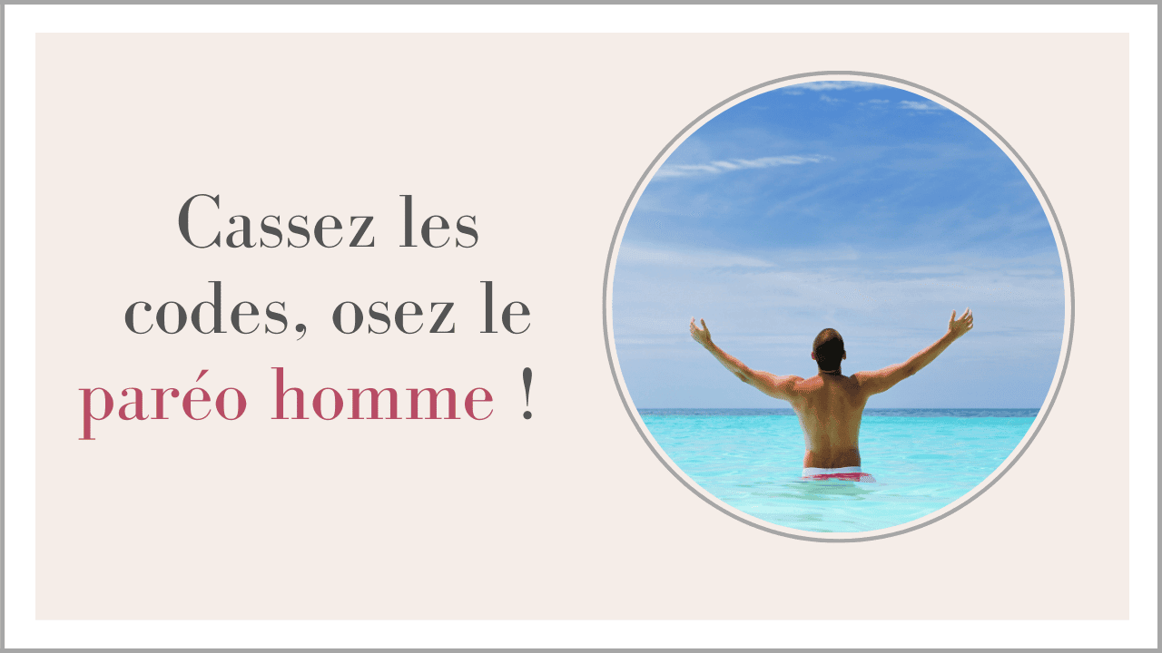 Pareo homme: cassez les codes !